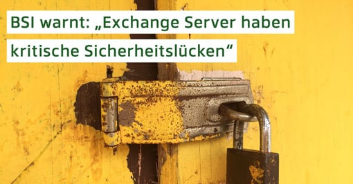 BSI warnt: „Exchange Server haben kritische Sicherheitslücken“