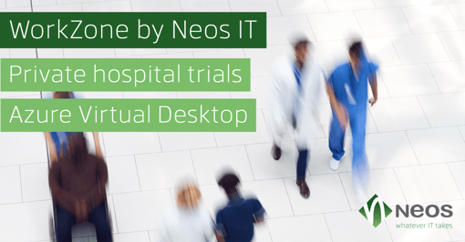 WorkZone by Neos IT - Private hospital trials Azure Virtual Desktop